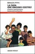 La casa che Giacomo costruì. Romanzo antropologico