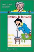 Il vuoto di Torricelli. Energia, luce, atomi: 100 fenomeni fisici elementari