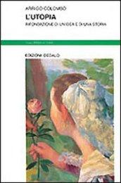 L'utopia. Rifondazione di un'idea e di una storia