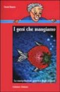 I geni che mangiamo. La manipolazione genetica degli alimenti