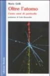 Oltre l'atomo. Cento anni di particelle