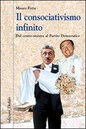 Il consociativismo infinito. Dal centro-sinistra al Partito Democratico