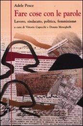 Fare cose con le parole. Lavoro, sindacato, politica, femminismo