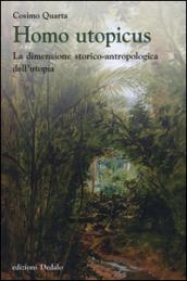 Homo utopicus. La dimensione storico-antropologica dell'utopia