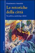 Le retoriche della città. Tra politica, marketing e diritti