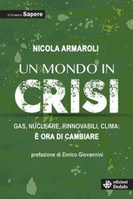 Un mondo in crisi. Gas, nucleare, rinnovabili, clima: è ora di cambiare. Otto anni di Sapere