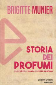 Storia dei profumi. Dagli dèi dell'Olimpo al cyber-profumo