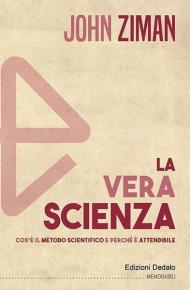 La vera scienza. Cos'è il metodo scientifico e perché è attendibile