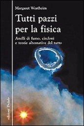 Tutti pazzi per la fisica. Anelli di fumo, circloni e teorie alternative del tutto