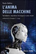 L'anima delle macchine. Tecnodestino, dipendenza tecnologica e uomo virtuale