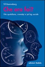 Che ora fai? Vita quotidiana, cronotipi e jet lag sociale