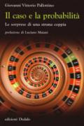 Il caso e la probabilità. Le sorprese di una strana coppia