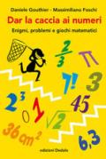 Dar la caccia ai numeri. Enigmi, problemi e giochi matematici