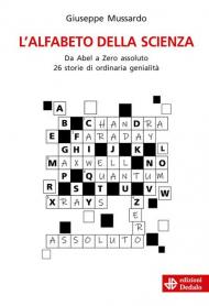 L' alfabeto della scienza. Da Abel a Zero assoluto 26 storie di ordinaria genialità