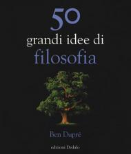 50 grandi idee di filosofia. Nuova ediz.