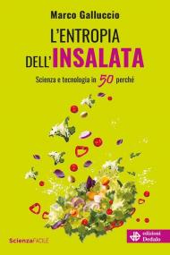 L'entropia dell'insalata. Scienza e tecnologia in 50 perché