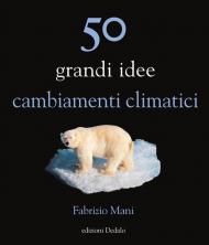 50 grandi idee. Cambiamenti climatici