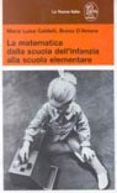 La matematica dalla scuola dell'infanzia alla scuola elementare. Dai giochi protomatematici alla matematica del primo ciclo