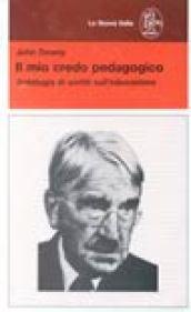 Il mio credo pedagogico. Antologia di scritti sull'educazione