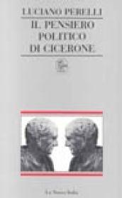 Il pensiero politico di Cicerone. Tra filosofia greca e ideologia aristocratica romana