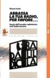 Abbassa la tua radio, per favore... Storia dell'ascolto radiofonico nell'Italia fascista