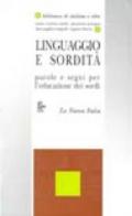 Linguaggio e sordità. Parole e segni per l'educazione dei sordi