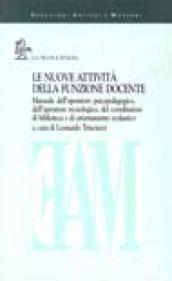 Le nuove attività della funzione docente. Manuale dell'operatore psicopedagogico, dell'operatore tecnologico, del coordinatore di biblioteca...