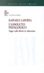 L'assoluto pedagogico. Saggio sulla libertà in educazione