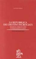 La repubblica dei destini incrociati. Saggio su cinquant'anni di democrazia in Italia