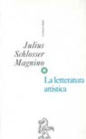 La letteratura artistica. Manuale delle fonti della storia dell'arte moderna