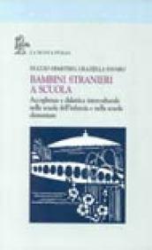 Bambini stranieri a scuola. Accoglienza e didattica interculturale nella scuola dell'infanzia e nella scuola elementare