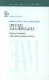 Educare alla sessualità. Guida per insegnanti della scuola secondaria superiore