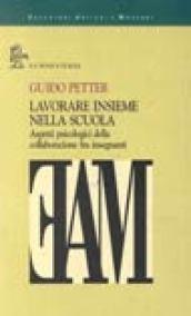 Lavorare insieme nella scuola. Aspetti psicologici della collaborazione fra insegnanti