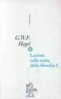 Lezioni sulla storia della filosofia. La filosofia orientale. La filosofia greca dalle origini ad Anassagora