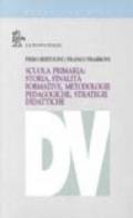 Scuola primaria. Storia, finalità formative, metodologie pedagogiche, strategie didattiche