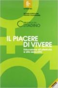 Il piacere di vivere. Educazione all'affettività e alla sessualità. Per la Scuola media