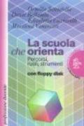 La scuola che orienta. Percorsi, ruoli, strumenti. Con floppy disk