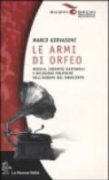 Le armi di Orfeo. Musica, identità nazionali e religioni politiche nell'Europa del Novecento