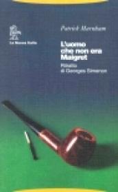 L'uomo che non era Maigret. Ritratto di Georges Simenon