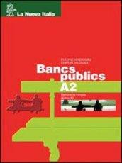 Bancs publics. Volume A2 A2. Per le Scuole superiori. Con CD
