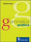 Grammatica pratica. Fonologia, ortografia, morfologia e sintassi. Per le Scuole superiori. Con CD-ROM