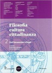 Filosofia cultura cittadinanza. Con espansione online. Vol. 2: Dall'umanesimo a Hegel.