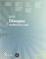 Disegno. Architettura e arte. Con eserciziario. Con espansione online. Vol. 2