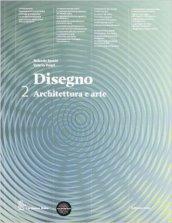 Disegno. Architettura e arte. Con eserciziario. Con espansione online. Vol. 2