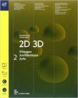 2D 3D disegno, architettura, arte. Con album storia dell'arte. Con e-book. Con espansione online. Vol. 2