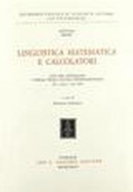 Linguistica matematica e calcolatori. Atti del Convegno e della prima Scuola internazionale (Pisa, 16 ottobre-6 novembre 1970)