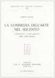 La commedia dell'arte nel Seicento. «Industria» e «Arte giocosa» della civiltà barocca