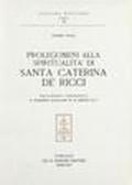 Santa Caterina de' Ricci. Bibliografia ragionata con appendice savonaroliana. Prolegomeni alla spiritualità di s. Caterina de' Ricci