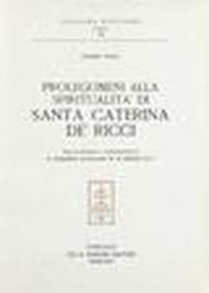 Santa Caterina de' Ricci. Bibliografia ragionata con appendice savonaroliana. Prolegomeni alla spiritualità di s. Caterina de' Ricci