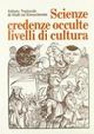 Scienze, credenze occulte, livelli di cultura. Atti del Convegno internazionale di studi (Firenze, 26-30 giugno 1980)